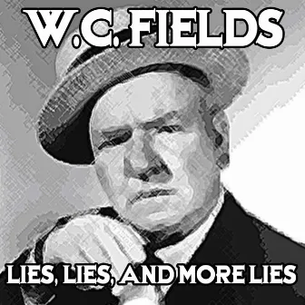 Lies, Lies And More Lies by W.C. Fields