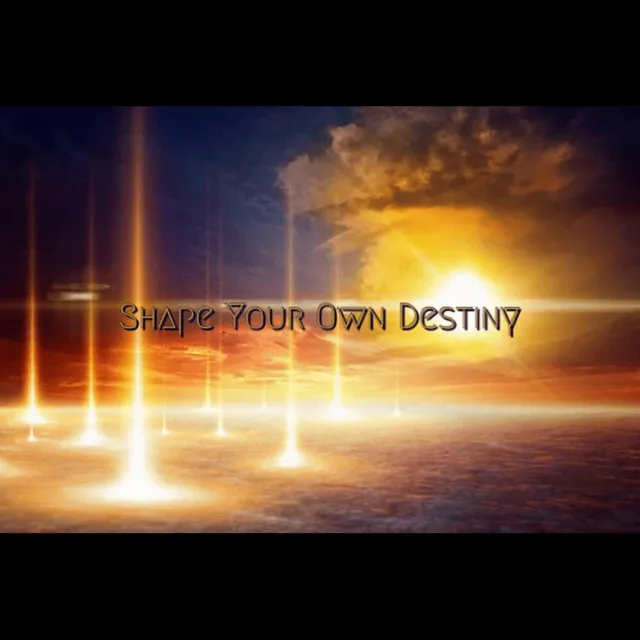 Shape Your Own Destiny