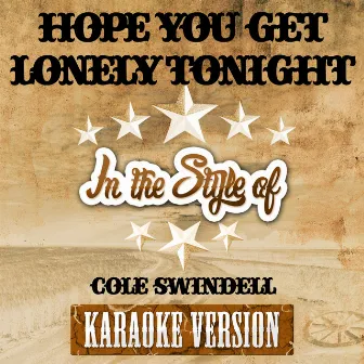 Hope You Get Lonely Tonight (In the Style of Cole Swindell) [Karaoke Version] - Single by Ameritz Karaoke Entertainment