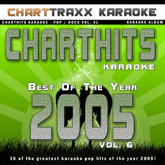 Charthits Karaoke: the Very Best of the Year 2005, Vol. 6 by Charttraxx Karaoke