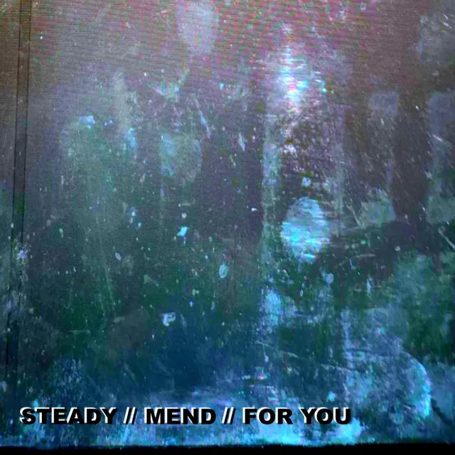 Steady // Mend // for You