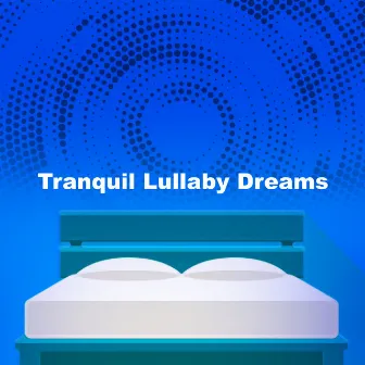 Tranquil Lullaby Dreams by Loud Lullaby