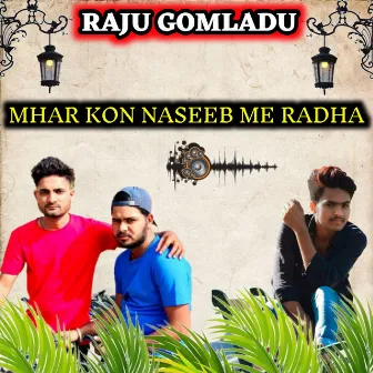 Mhar Kon Naseeb Me Radha by RAJU GOMLADU