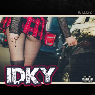 IDKY by Shadik