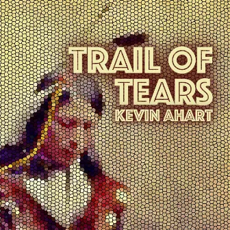 Trail of Tears by Kevin Ahart