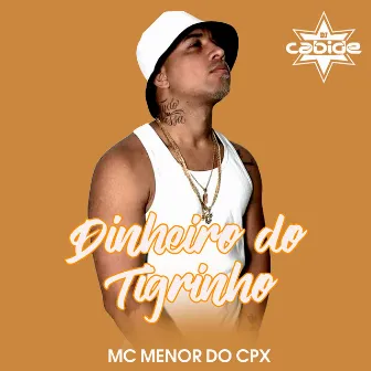 Dinheiro do Tigrinho by MC MENOR DO CPX