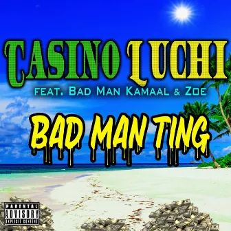 Bad Man Ting by Casino Luchi