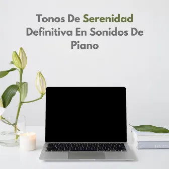 Tonos De Serenidad Definitiva En Sonidos De Piano by 