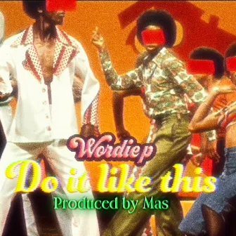 Do it like this by Wordie P.