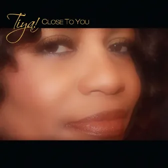 Tiya! Close to You by Tiya