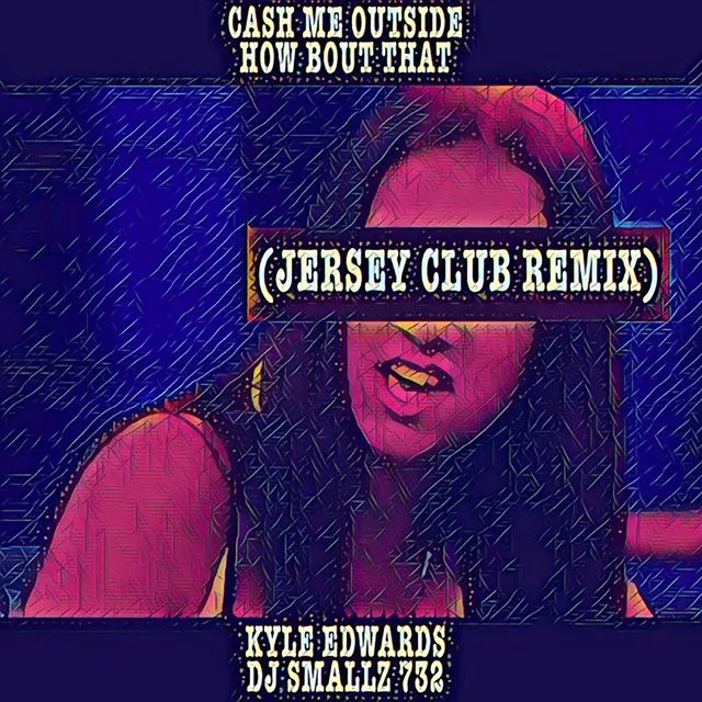 Cash Me Outside How Bout That (Jersey Club Remix)