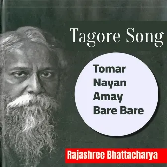 Tomar Nayan Amay Bare Bare by Rajashree Bhattacharya