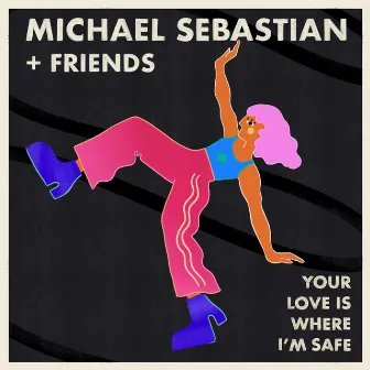 Your Love Is Where I'm Safe by Michael Sebastian