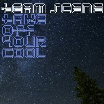 Take Off Your Cool by Team Scene