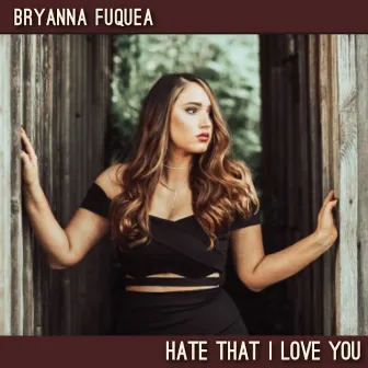 Hate That I Love You by Bryanna Fuquea