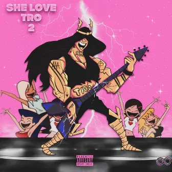 She Love Tro 2 by Tro Almighty