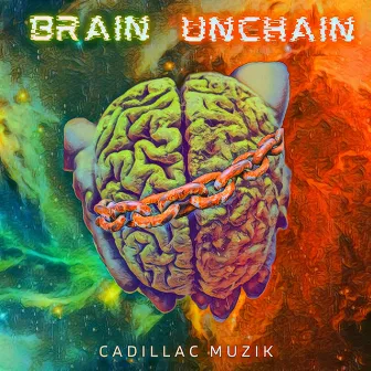 Brain Unchain by Cadillac Muzik