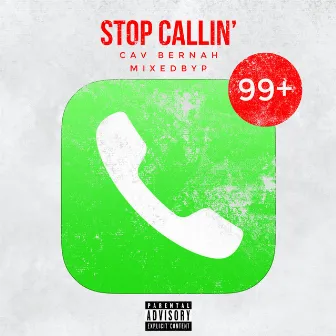 Stop Callin' by Cav Bernah