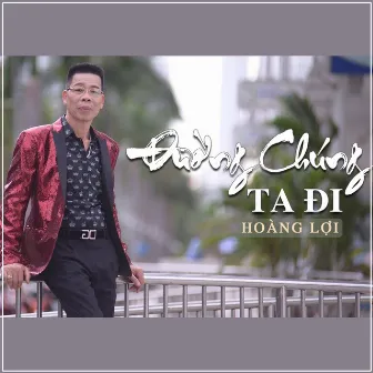 Đường Chúng Ta Đi by Hoàng Lợi