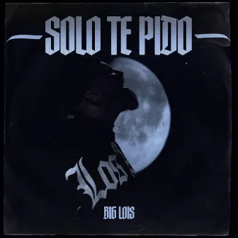 Solo Te Pido by Big Lois