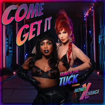 Come Get It (feat. Monét X Change) by Trinity the Tuck