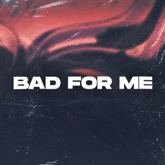 Bad For Me by Vex One