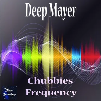 Chubbie's Frequecy by Deep Mayer