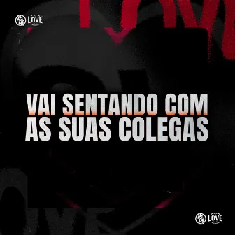 Vai Sentando Com as Suas Colegas by MC MASKARA