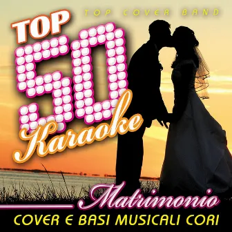 Top 50 Karaoke Matrimonio (Wedding Music - Cover e basi musicali cori) by Top Cover Band