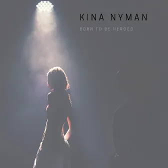 Born to be heroes by Kina Nyman