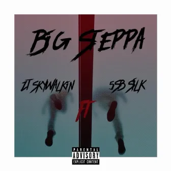 Big Steppa by ZT Skywalkin