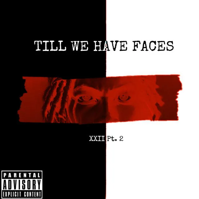 TILL WE HAVE FACES (XXII Pt. 2)