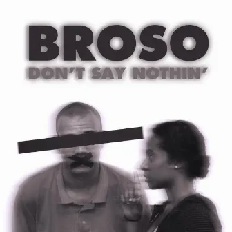 Don't Say Nothin' by Broso