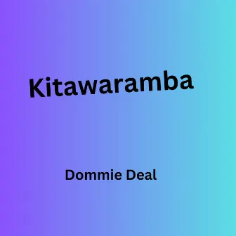 Kitawaramba by Dommie Deal