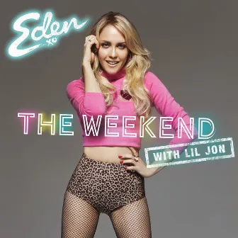 The Weekend (with Lil Jon) by Eden xo