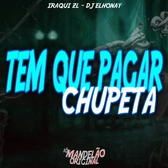 Tem Que Pagar Chupeta by DJ ELHONAY