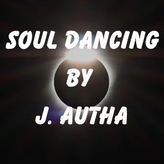 Soul Dancing by J. Autha