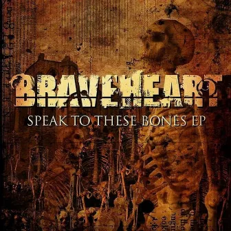 Speak to these Bones by Braveheart