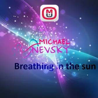 Breathing In The Sun by Michael Nevsky