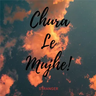 Chura Le Mujhe by Stranger