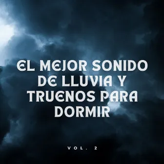 El Mejor Sonido De Lluvia Y Truenos Para Dormir Vol. 2 by Ruidos de Dormir y Ruido de Terapia de Relajación Calmante