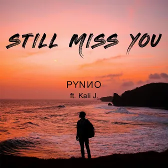 Still Miss You by PYNNO