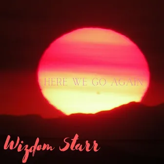 Here We Go Again by Wizdom Starr