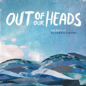 Out of Our Heads: The Music of Kooman & Dimond (Original Cast Recording) by Kooman & Dimond