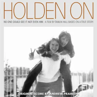 Holden On (Original Motion Picture Score) by Andrew Prahlow