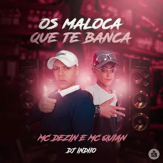 Os Maloca Que Te Banca by MC Dezin