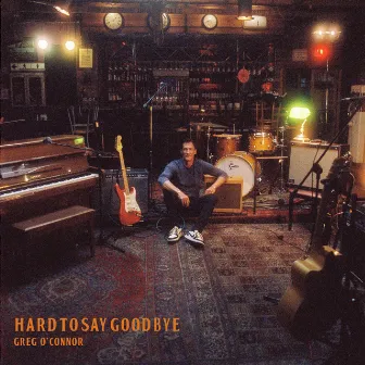 Hard to Say Goodbye by Greg O'Connor