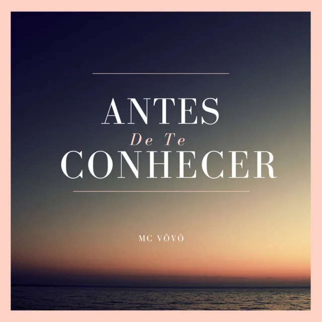 Antes De Te Conhecer