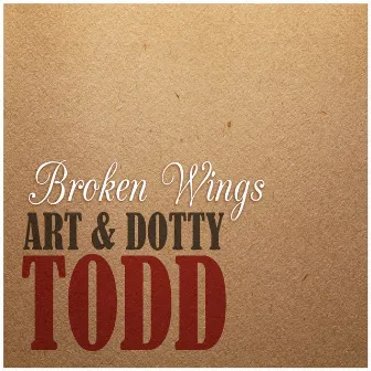 Broken Wings by Art & Dotty Todd