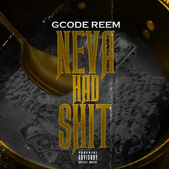 Neva Had Shit by Gcode Reem